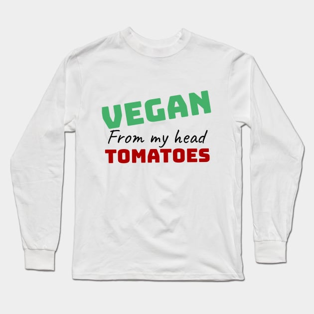 vegan from my head tomatoes funny gift Long Sleeve T-Shirt by Storfa101